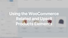 WooCommerce Related and Upsell Products Elements Documentation Video for WordPress