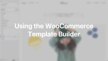WooCommerce Template Builder Documentation Video for WordPress