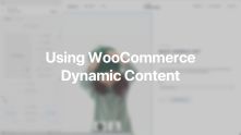 WooCommerce Dynamic Content Documentation Video for WordPress